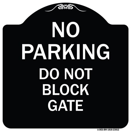 Signmission No Parking Do Not Block Gate Heavy-Gauge Aluminum Architectural Sign, 18" x 18", BW-1818-23812 A-DES-BW-1818-23812